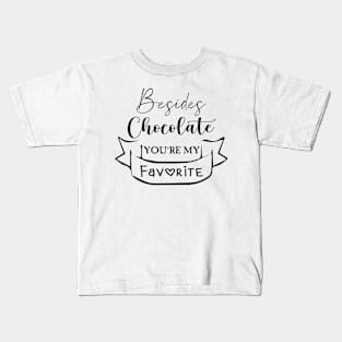 Besides Chocolate You're My Favorite Cool Gift Kids T-Shirt